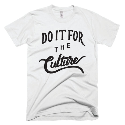 DO IT FOR THE CULTURE- WHITE- UNISEX FIT