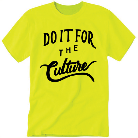DO IT FOR THE CULTURE- NEON YELLOW- UNISEX FIT