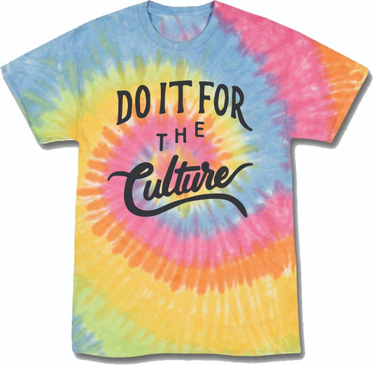DO IT FOR THE CULTURE- TIE DYE - UNISEX FIT